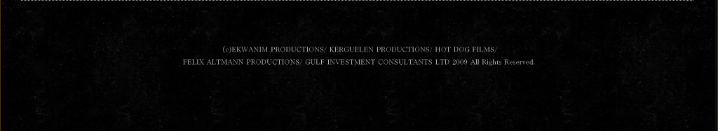 （c)EKWANIM PRODUCTIONS/ KERGUELEN PRODUCTIONS/ HOT DOG FILMS/ FELIX ALTMANN PRODUCTIONS/ GULF INVESTMENT CONSULTANTS LTD 2009 All Rights Reserved.